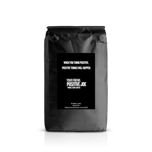 "WHEN YOU THINK POSITIVE, POSITIVE THINGS WILL HAPPEN." Blonde Roast Coffee